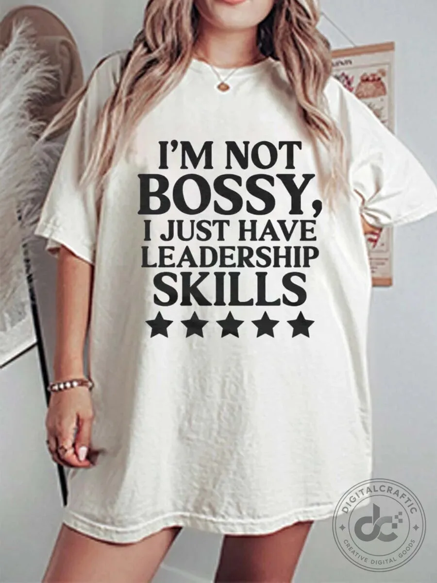 I'm Not Bossy I Just Have Leadership Skills T-Shirt