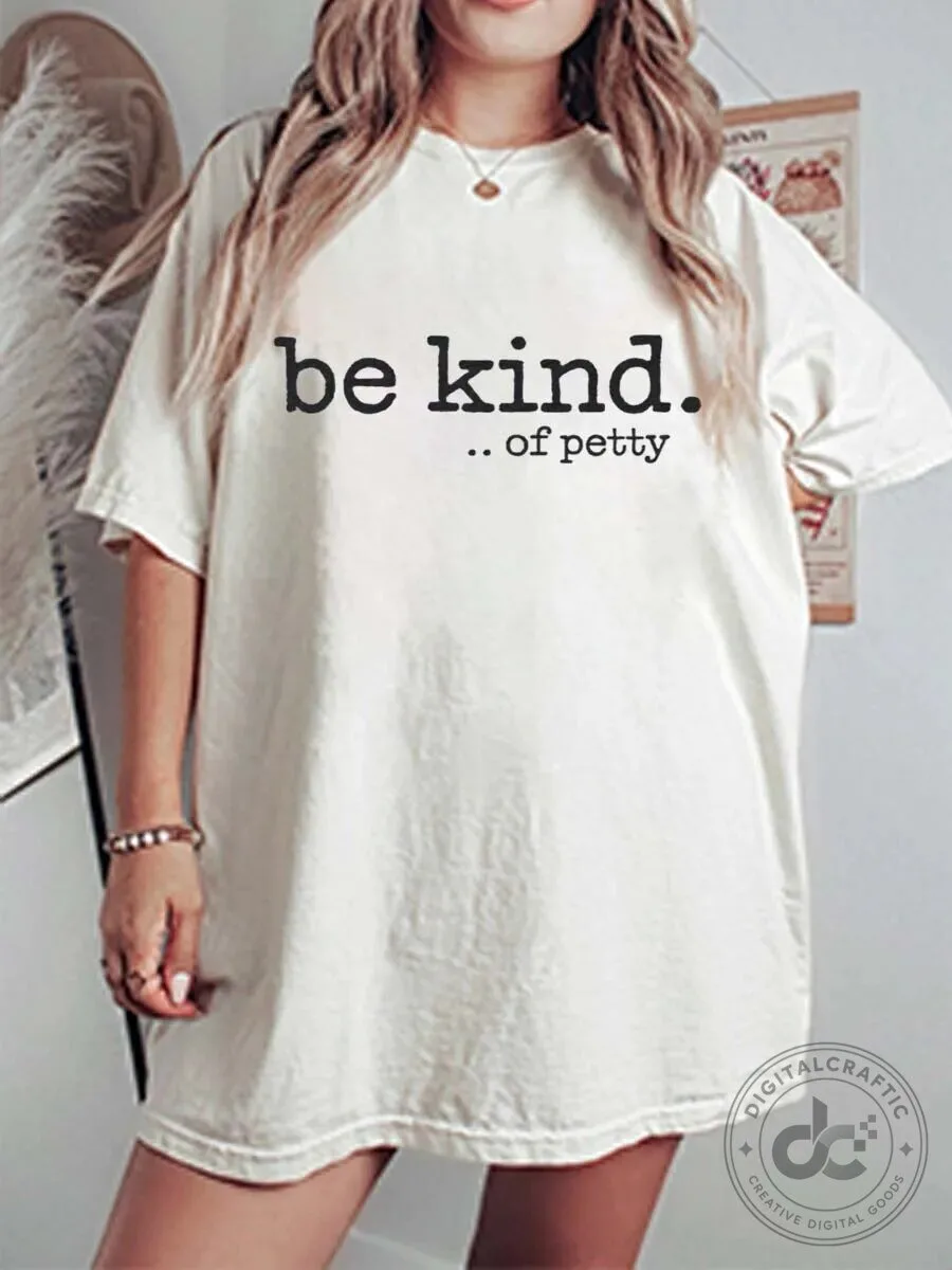 Be Kind Of Petty Funny Sarcastic Quote Oversized Graphic T-Shirt