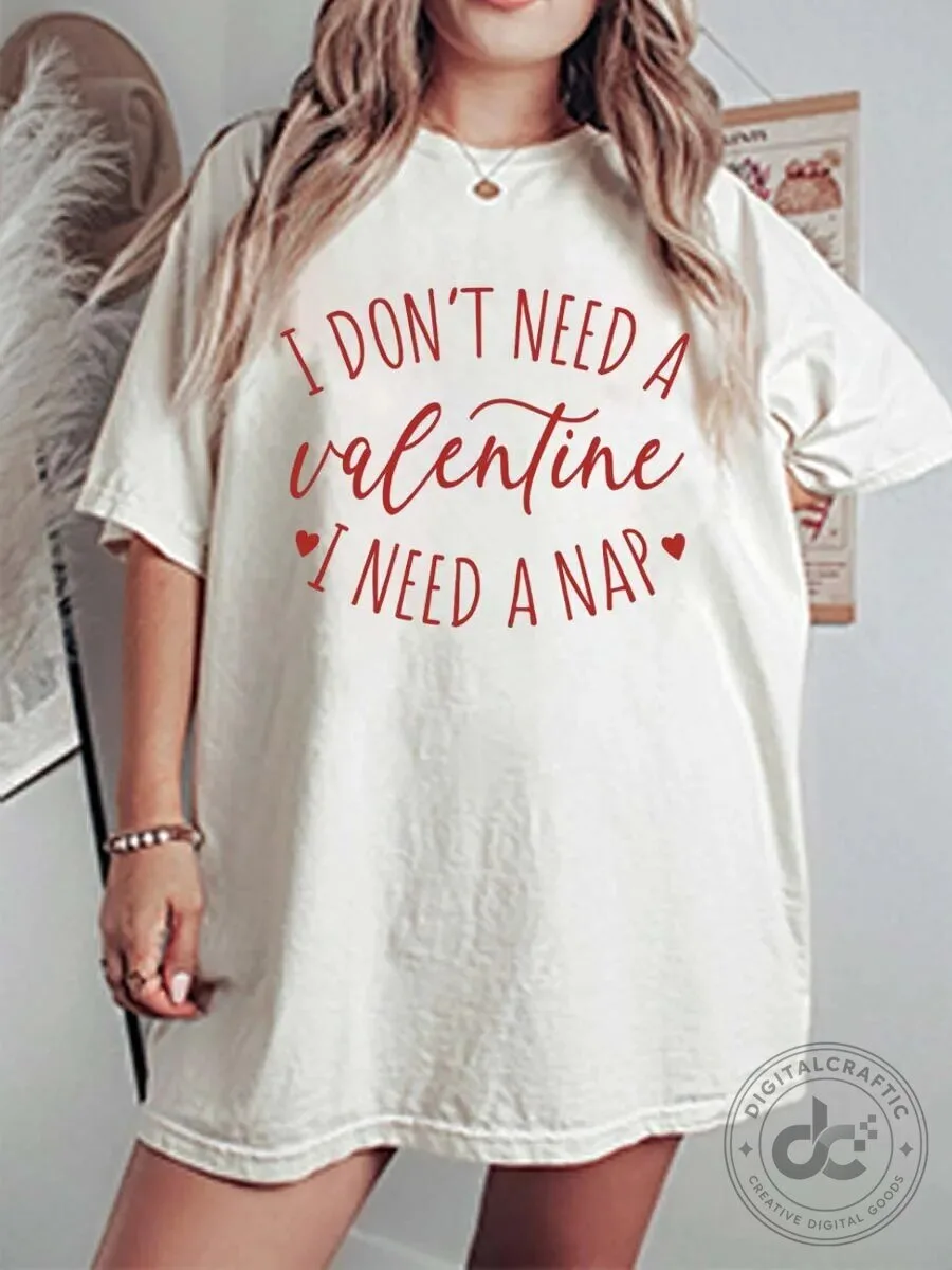 Funny Valentine's Day I Don't Need a Valentine I Need a Nap T-Shirt